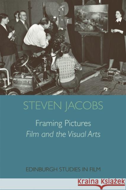 Framing Pictures: Film and the Visual Arts Steven Jacobs 9780748640171 Edinburgh University Press - książka