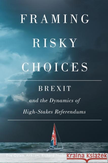 Framing Risky Choices: Brexit and the Dynamics of High-Stakes Referendums Ece Ozlem Atikcan Richard Nadeau Eric Belanger 9780228000808 McGill-Queen's University Press - książka