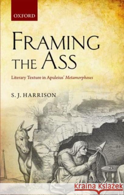 Framing the Ass: Literary Texture in Apuleius' Metamorphoses Harrison, S. J. 9780199602681 Oxford University Press, USA - książka