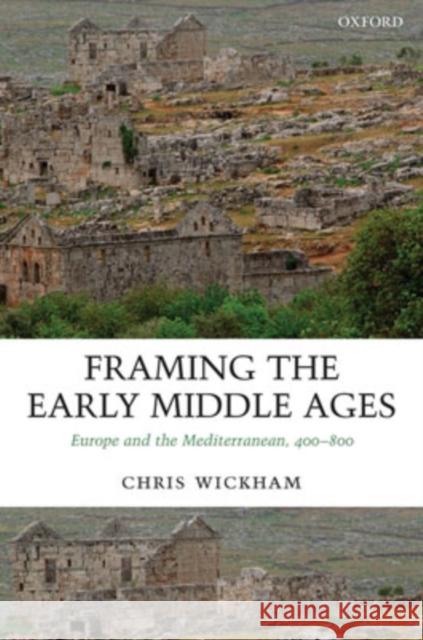 Framing the Early Middle Ages: Europe and the Mediterranean, 400-800 Wickham, Chris 9780199212965 Oxford University Press - książka