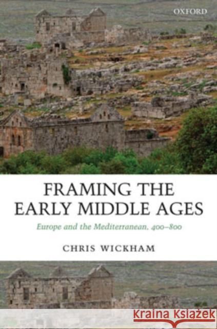 Framing the Early Middle Ages: Europe and the Mediterranean, 400-800 Wickham, Chris 9780199264490 Oxford University Press - książka