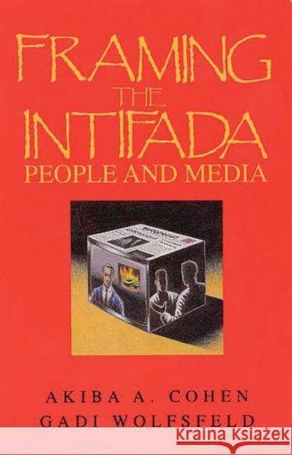 Framing the Intifada: People and Media Cohen, Akiba a. 9780893918996 Ablex Publishing Corporation - książka