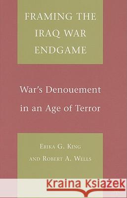 Framing the Iraq War Endgame: War's Denouement in an Age of Terror King, E. 9780230608986 Palgrave MacMillan - książka