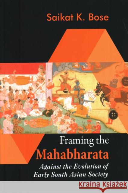 Framing the Mahabharata: Against the Evolution of Early South Asian Society Saikat K. Bose 9789386457561 Vij Books India - książka