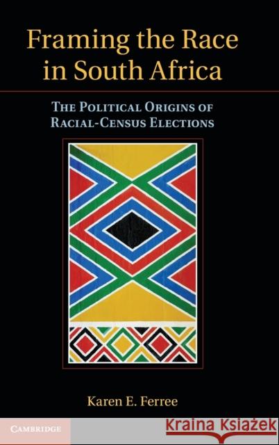 Framing the Race in South Africa: The Political Origins of Racial Census Elections Ferree, Karen E. 9780521765091  - książka