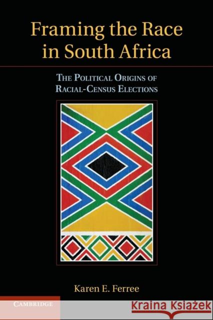 Framing the Race in South Africa: The Political Origins of Racial Census Elections Ferree, Karen E. 9781107617711 Cambridge University Press - książka