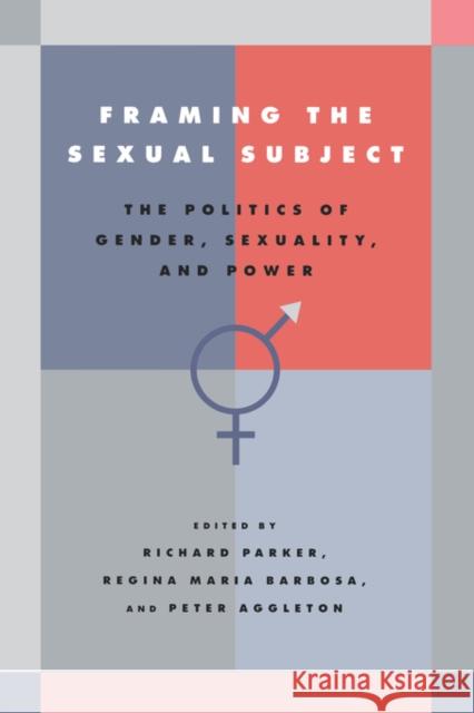 Framing the Sexual Subject: The Politics of Gender, Sexuality, and Power Parker, Richard 9780520218383 University of California Press - książka