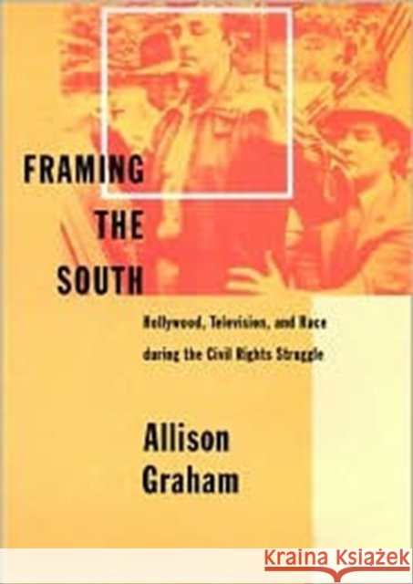 Framing the South: Hollywood, Television, and Race During the Civil Rights Struggle Allison (University of Memphis) Graham 9780801866159 Johns Hopkins University Press - książka
