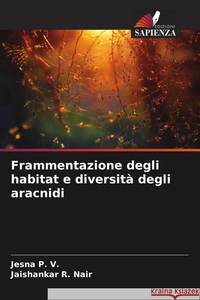 Frammentazione degli habitat e diversità degli aracnidi P. V., Jesna, R. Nair, Jaishankar 9786205566008 Edizioni Sapienza - książka