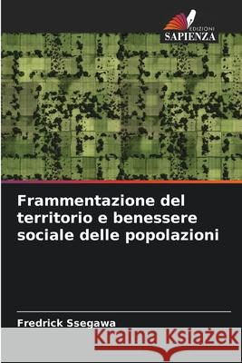 Frammentazione del territorio e benessere sociale delle popolazioni Fredrick Ssegawa 9786207892143 Edizioni Sapienza - książka