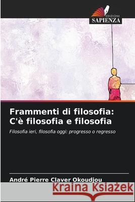 Frammenti di filosofia: C'? filosofia e filosofia Andr? Pierre Claver Okoudjou 9786207590940 Edizioni Sapienza - książka