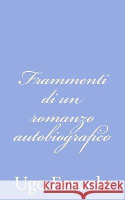 Frammenti di un romanzo autobiografico Foscolo, Ugo 9781480230934 Createspace - książka