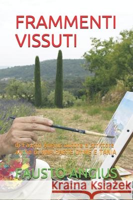 Frammenti Vissuti: di Fausto Angius autore e scrittore anche di UNA PARTE DI ME E TANIA Fausto Angius 9781083197320 Independently Published - książka