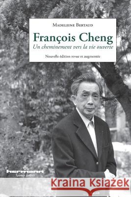 Fran?ois Cheng: Un cheminement vers la vie ouverte Madeleine Bertaud 9782705681692 Hermann - książka