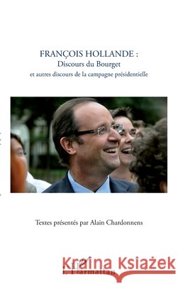 Fran?ois Hollande: discours du Bourget et autres discours de la campagne pr?sidentielle Alain Chardonnens 9782296960756 Editions L'Harmattan - książka
