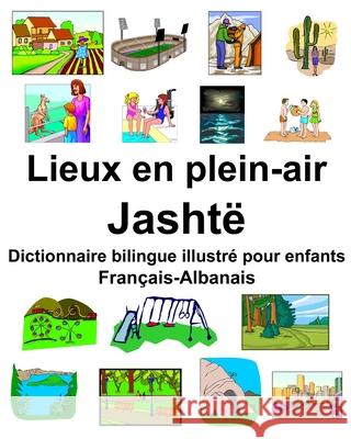 Français-Albanais Lieux en plein-air/Jashtë Dictionnaire bilingue illustré pour enfants Carlson, Richard 9781679716171 Independently Published - książka