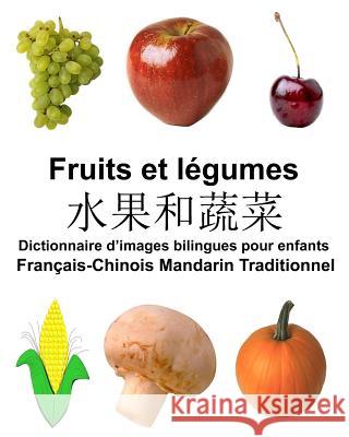 Français-Chinois Mandarin Traditionnel Fruits et legumes Dictionnaire d'images bilingues pour enfants Carlson Jr, Richard 9781984137715 Createspace Independent Publishing Platform - książka