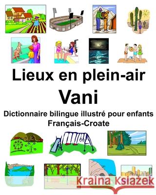 Français-Croate Lieux en plein-air/Vani Dictionnaire bilingue illustré pour enfants Carlson, Richard 9781650257051 Independently Published - książka