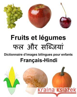 Français-Hindi Fruits et legumes Dictionnaire d'images bilingues pour enfants Carlson Jr, Richard 9781984321213 Createspace Independent Publishing Platform - książka