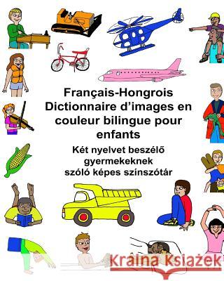 Français-Hongrois Dictionnaire d'images en couleur bilingue pour enfants Carlson, Kevin 9781542472685 Createspace Independent Publishing Platform - książka