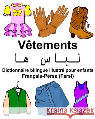 Français-Perse (Farsi) Vêtements Dictionnaire bilingue illustré pour enfants Carlson Jr, Richard 9781977997906 Createspace Independent Publishing Platform - książka