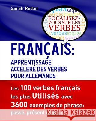 Francais: Apprentissage Accelere de Verbs pour Allemands.: Français: Apprentissage Accéléré de Verbs pour Allemands. Retter, Sarah 9781537007205 Createspace Independent Publishing Platform - książka