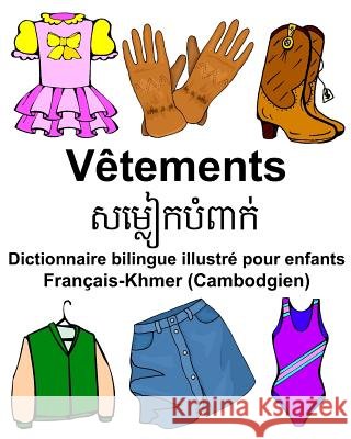 Français-Khmer (Cambodgien) Vêtements Dictionnaire bilingue illustré pour enfants Carlson Jr, Richard 9781979864442 Createspace Independent Publishing Platform - książka
