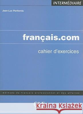 Francais.Com: Cahier D'Exercices 2 Jean-Luc Penfornis 9782090331721 Cle International - książka