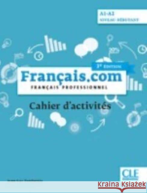 Francais.com debutant 3 ed. ćw. A1/A2 CLE Penfornis Jean-Luc 9782090386905 Cle International - książka