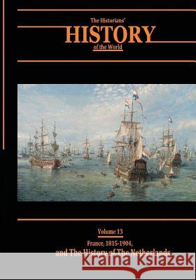 France, 1815-1904, and The History of the Netherlands: The Historians' History of the World Volume 13 Williams LLD, Henry Smith 9781546785309 Createspace Independent Publishing Platform - książka