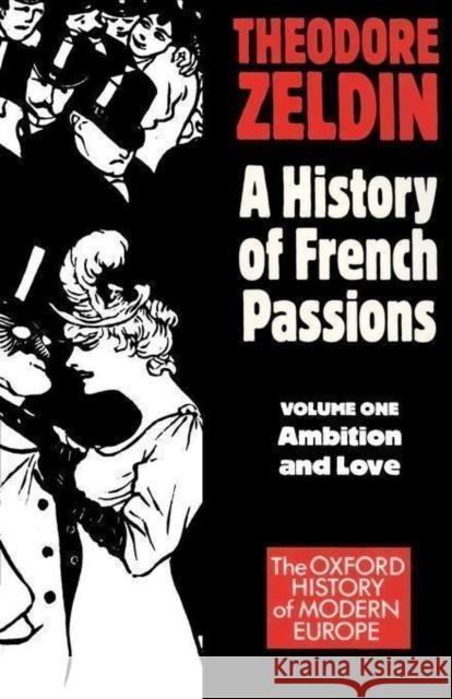 France, 1848-1945: Ambition and Love Zeldin, Theodore 9780192850904 Oxford University Press, USA - książka