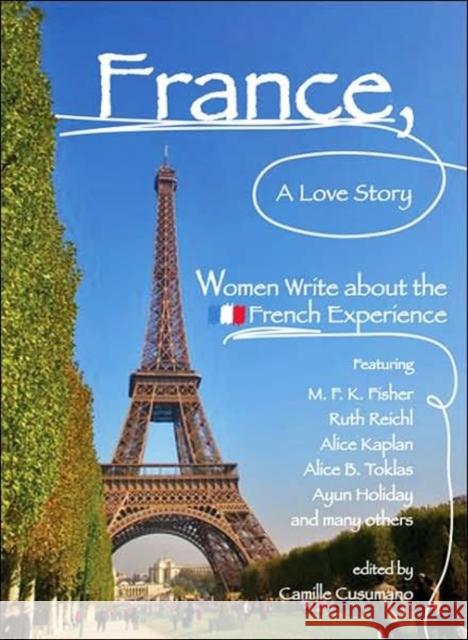 France, a Love Story: Women Write about the French Experience Cusumano, Camille 9781580051156 Seal Press (CA) - książka