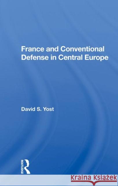 France and Conventional Defense in Central Europe David S. Yost 9780367008451 Routledge - książka