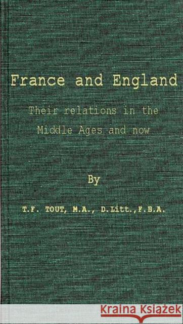 France and England: Their Relations in the Middle Ages and Now Tout, Thomas Frederick 9780837175140 Greenwood Press - książka