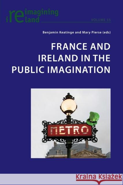 France and Ireland in the Public Imagination Benjamin Keatinge Mary Pierse  9783034317474 Peter Lang AG, Internationaler Verlag der Wis - książka