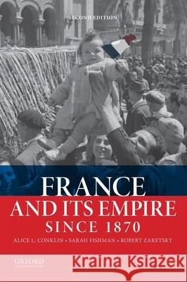 France and Its Empire Since 1870 Alice L. Conklin Sarah Fishman Robert Zaretsky 9780199384440 Oxford University Press, USA - książka