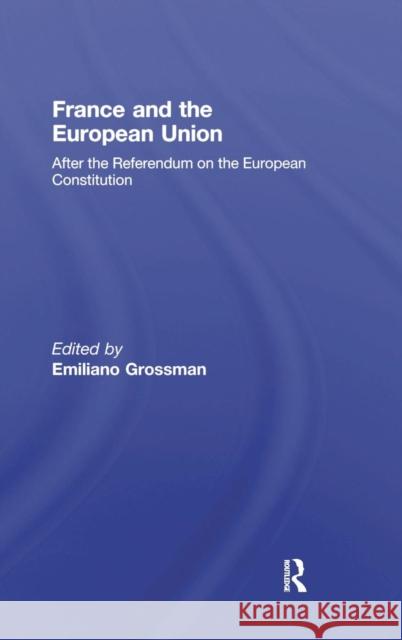 France and the European Union: After the Referendum on the European Constitution Grossman, Emiliano 9780415442428 TAYLOR & FRANCIS LTD - książka