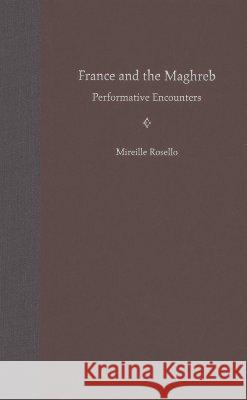 France and the Maghreb: Performative Encounters Mireille Rosello 9780813028538 University Press of Florida - książka