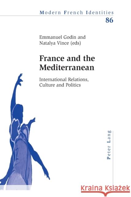 France and the Mediterranean: International Relations, Culture and Politics Collier, Peter 9783034302289 Peter Lang Gmbh, Internationaler Verlag Der W - książka