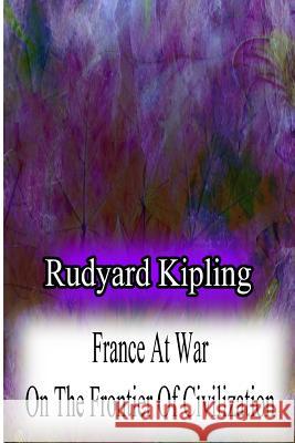 France At War On The Frontier Of Civilization Kipling, Rudyard 9781478382683 Createspace - książka