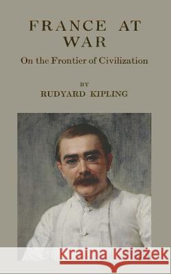 France At War: On the Frontier of Civilization Kipling, Rudyard 9781499102062 Createspace - książka