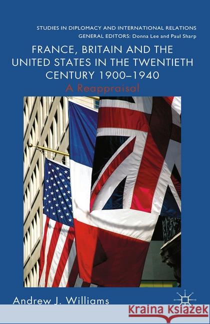 France, Britain and the United States in the Twentieth Century 1900 - 1940: A Reappraisal Williams, A. 9781349328253 Palgrave Macmillan - książka