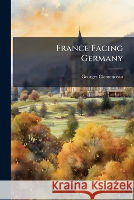 France Facing Germany Georges Clemenceau 9781144139016  - książka