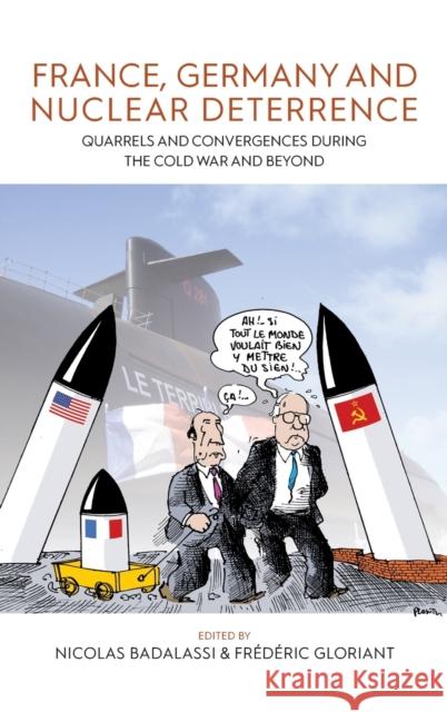 France, Germany, and Nuclear Deterrence: Quarrels and Convergences During the Cold War and Beyond Badalassi, Nicolas 9781800733251 Berghahn Books - książka