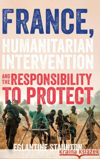 France, humanitarian intervention and the responsibility to protect Staunton, Eglantine 9781526142405 Manchester University Press - książka