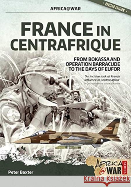 France in Centrafrique: From Bokassa and Operation Barracude to the Days of Eufor Peter Baxter 9781912866823 Helion & Company - książka