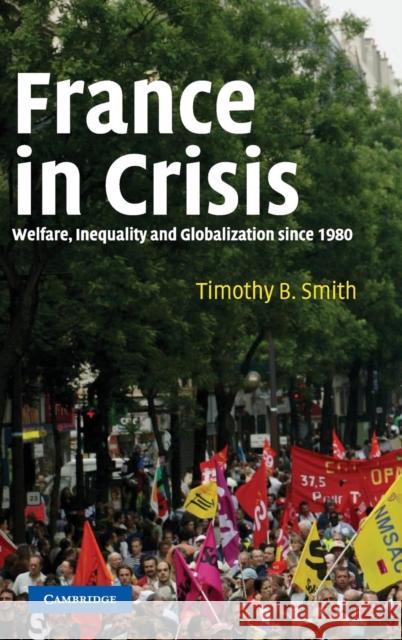 France in Crisis: Welfare, Inequality, and Globalization Since 1980 Smith, Timothy B. 9780521844147 Cambridge University Press - książka