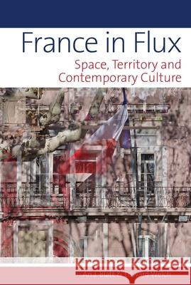 France in Flux: Space, Territory and Contemporary Culture Ari J. Blatt, Edward Welch (School of Language and Literature, University of Aberdeen (United Kingdom)) 9781786941787 Liverpool University Press - książka