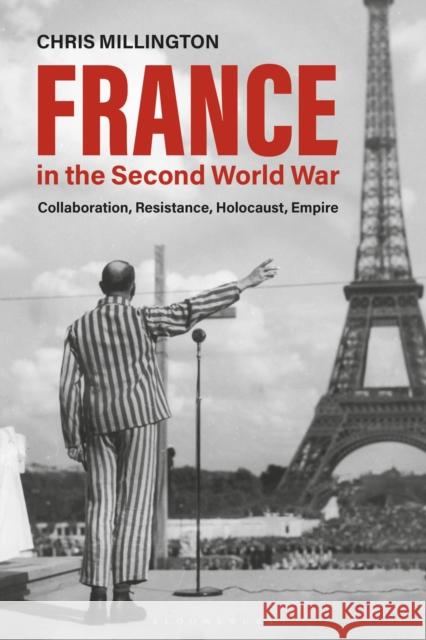 France in the Second World War: Collaboration, Resistance, Holocaust, Empire Chris Millington 9781350094963 Bloomsbury Academic - książka