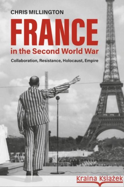 France in the Second World War: Collaboration, Resistance, Holocaust, Empire Chris Millington 9781350094970 Bloomsbury Academic - książka